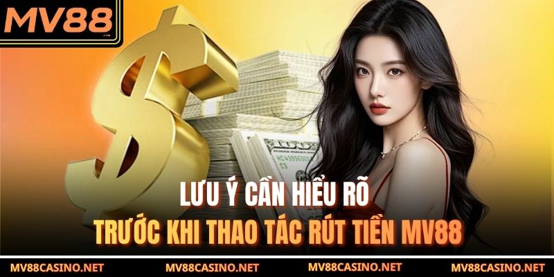 Lưu ý cần hiểu rõ trước khi thao tác rút tiền MV88 Lưu ý cần hiểu rõ trước khi thao tác rút tiền MV88