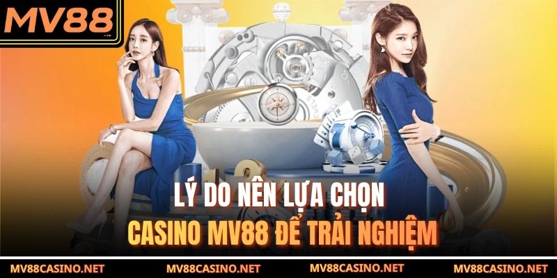Lý do nên lựa chọn casino MV88 để trải nghiệm Lý do nên lựa chọn casino MV88 để trải nghiệm