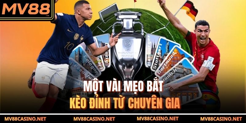 Một vài mẹo bắt kèo đồng banh đỉnh từ chuyên gia Một vài mẹo bắt kèo đồng banh đỉnh từ chuyên gia