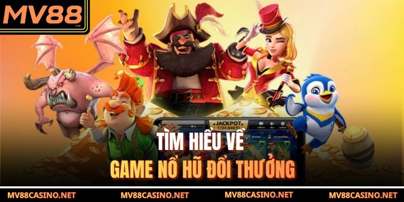 Tìm hiểu về game nổ hũ đổi thưởng mv88 Tìm hiểu về game nổ hũ đổi thưởng mv88