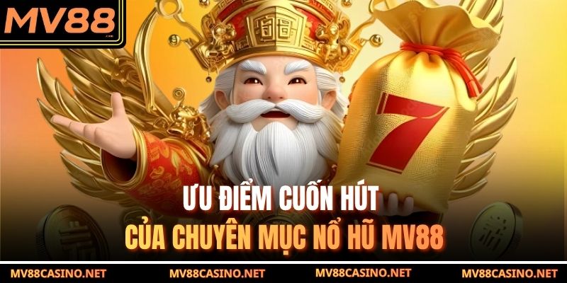 Ưu điểm cuốn hút của chuyên mục nổ hũ MV88 Ưu điểm cuốn hút của chuyên mục nổ hũ MV88